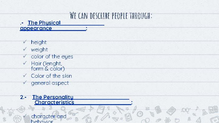 . - The Physical appearance We can describe people through: : height weight color