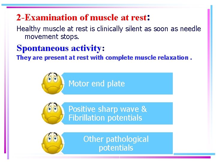 2 -Examination of muscle at rest: Healthy muscle at rest is clinically silent as