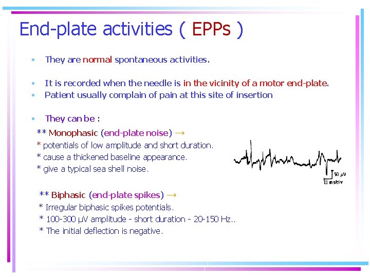 End-plate activities ( EPPs ) • They are normal spontaneous activities. • • It