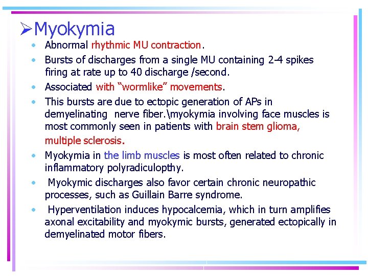 ØMyokymia • Abnormal rhythmic MU contraction. • Bursts of discharges from a single MU