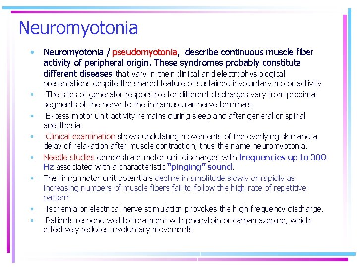 Neuromyotonia • • Neuromyotonia / pseudomyotonia, describe continuous muscle fiber activity of peripheral origin.