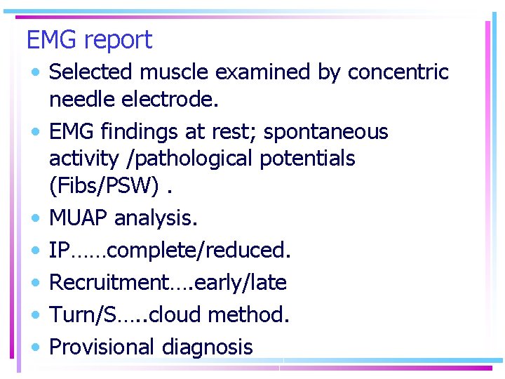 EMG report • Selected muscle examined by concentric needle electrode. • EMG findings at