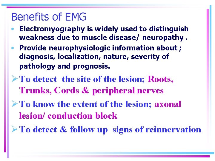Benefits of EMG • Electromyography is widely used to distinguish weakness due to muscle