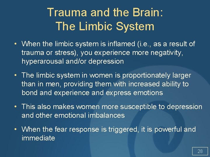 Trauma and the Brain: The Limbic System • When the limbic system is inflamed