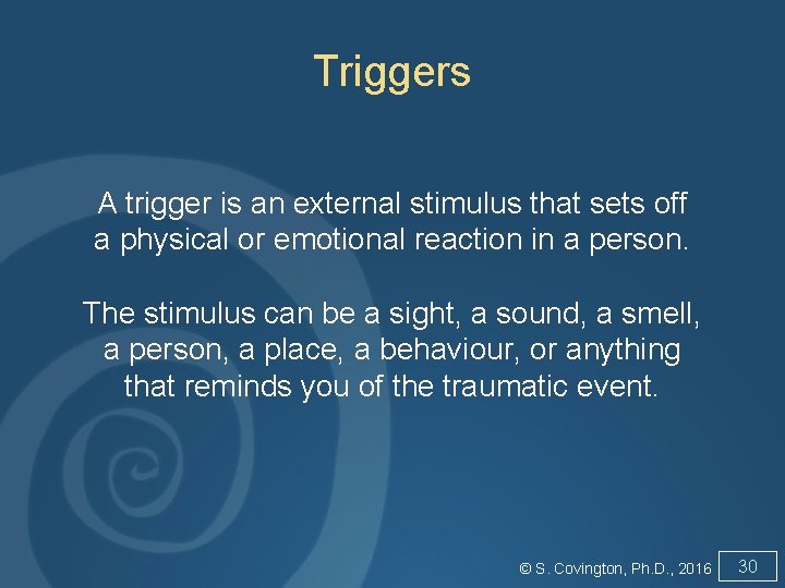 Triggers A trigger is an external stimulus that sets off a physical or emotional