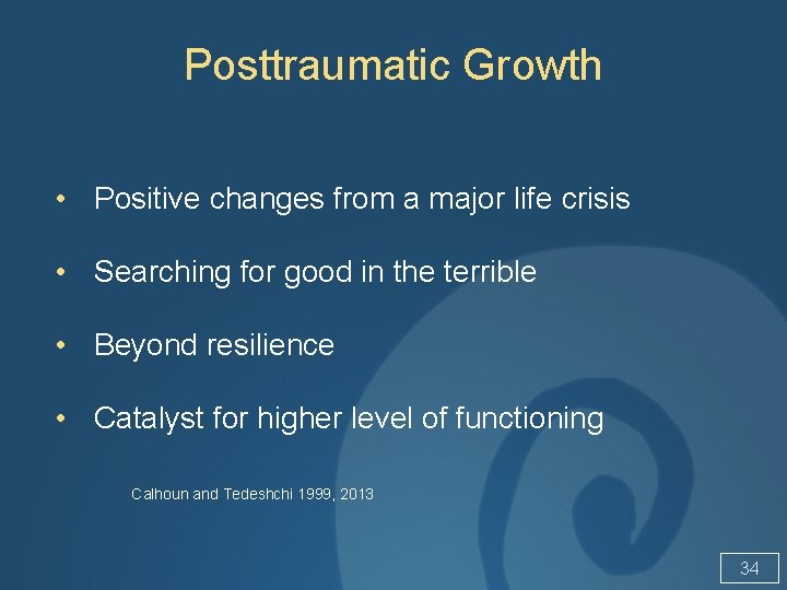 Posttraumatic Growth • Positive changes from a major life crisis • Searching for good