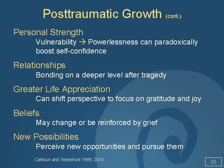 Posttraumatic Growth (cont. ) Personal Strength Vulnerability Powerlessness can paradoxically boost self-confidence Relationships Bonding