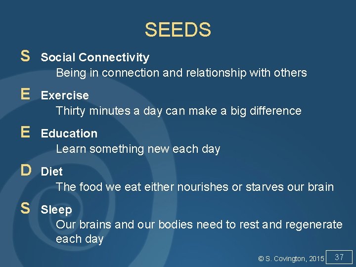 SEEDS S Social Connectivity Being in connection and relationship with others E Exercise Thirty