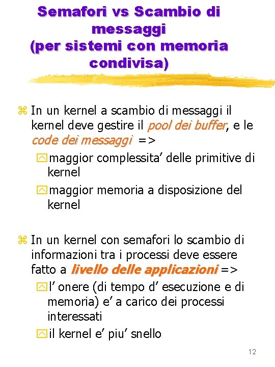 Semafori vs Scambio di messaggi (per sistemi con memoria condivisa) z In un kernel