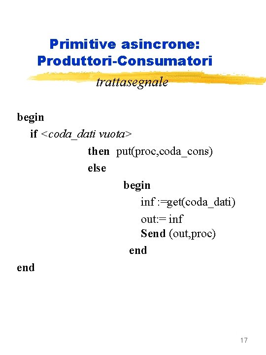 Primitive asincrone: Produttori-Consumatori trattasegnale begin if <coda_dati vuota> then put(proc, coda_cons) else begin inf