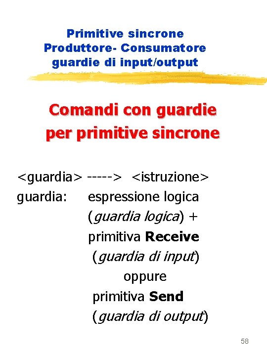 Primitive sincrone Produttore- Consumatore guardie di input/output Comandi con guardie per primitive sincrone <guardia>