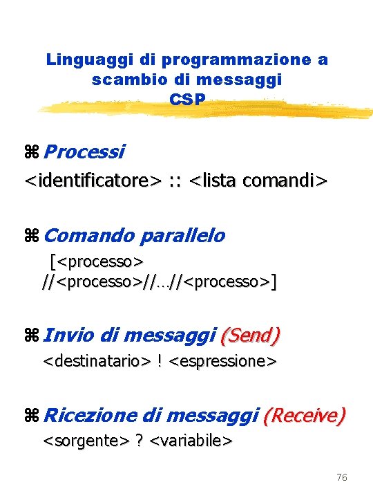 Linguaggi di programmazione a scambio di messaggi CSP z Processi <identificatore> : : <lista