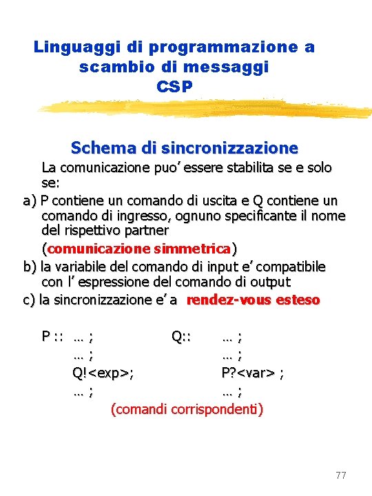 Linguaggi di programmazione a scambio di messaggi CSP Schema di sincronizzazione La comunicazione puo’