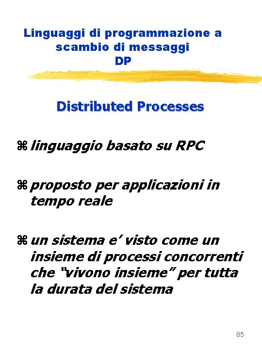 Linguaggi di programmazione a scambio di messaggi DP Distributed Processes z linguaggio basato su