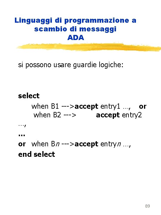 Linguaggi di programmazione a scambio di messaggi ADA si possono usare guardie logiche: select
