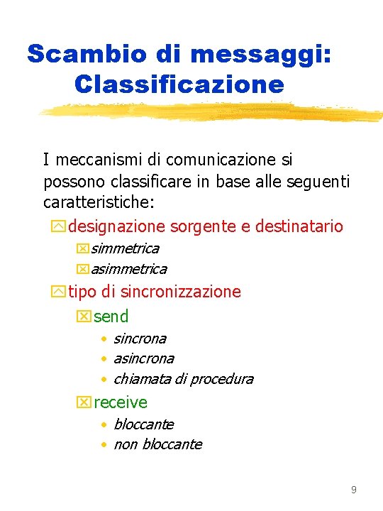 Scambio di messaggi: Classificazione I meccanismi di comunicazione si possono classificare in base alle