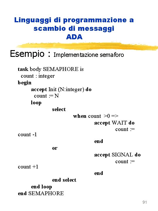 Linguaggi di programmazione a scambio di messaggi ADA Esempio : Implementazione semaforo task body