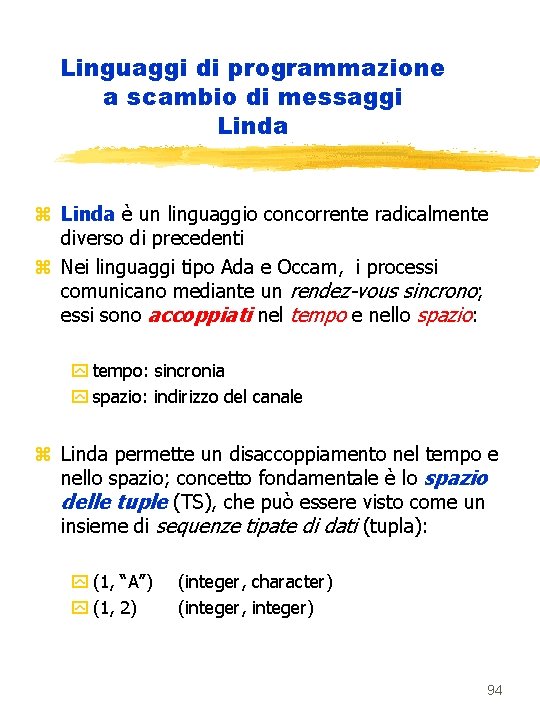 Linguaggi di programmazione a scambio di messaggi Linda z Linda è un linguaggio concorrente