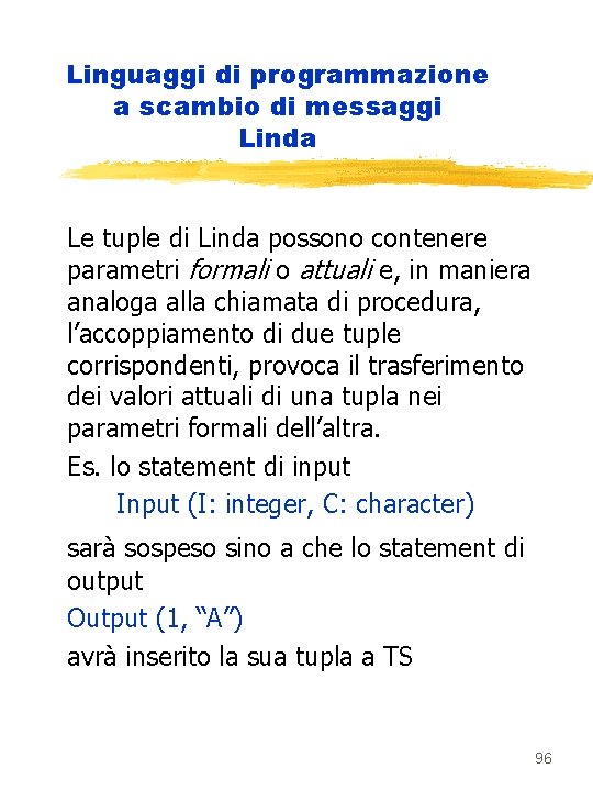 Linguaggi di programmazione a scambio di messaggi Linda Le tuple di Linda possono contenere