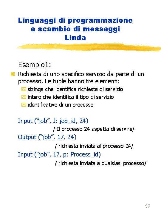 Linguaggi di programmazione a scambio di messaggi Linda Esempio 1: z Richiesta di uno