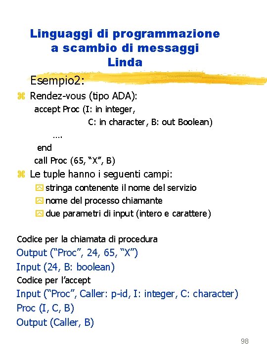 Linguaggi di programmazione a scambio di messaggi Linda Esempio 2: z Rendez-vous (tipo ADA):