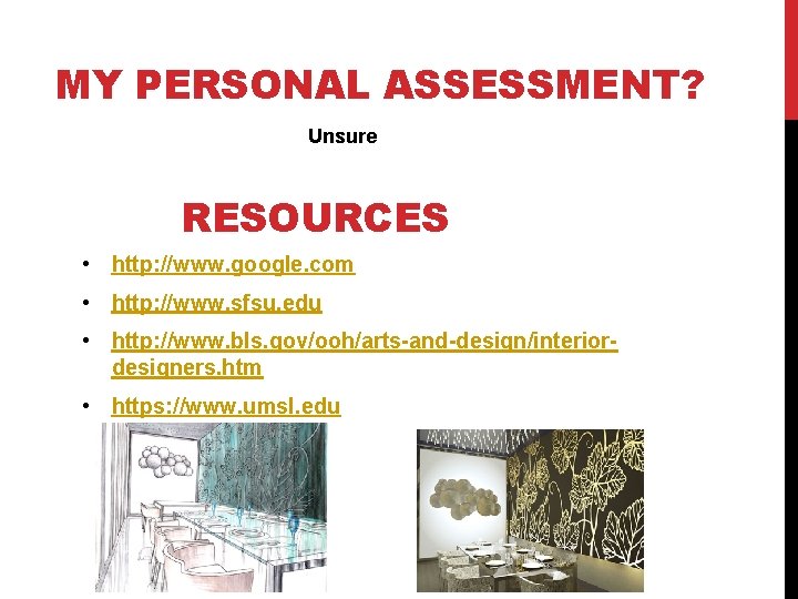 MY PERSONAL ASSESSMENT? Unsure RESOURCES • http: //www. google. com • http: //www. sfsu.