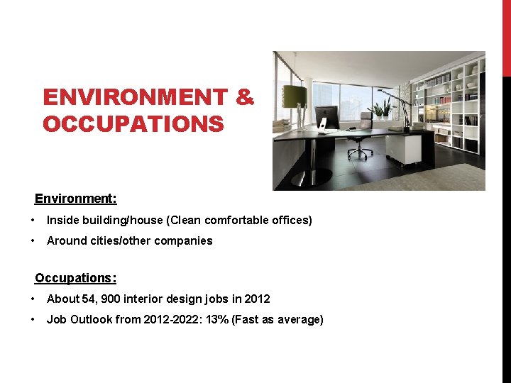 ENVIRONMENT & OCCUPATIONS Environment: • Inside building/house (Clean comfortable offices) • Around cities/other companies