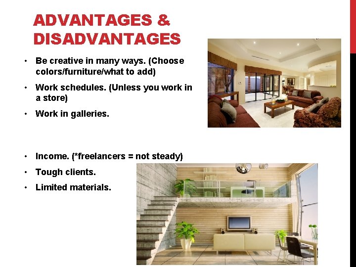 ADVANTAGES & DISADVANTAGES • Be creative in many ways. (Choose colors/furniture/what to add) •