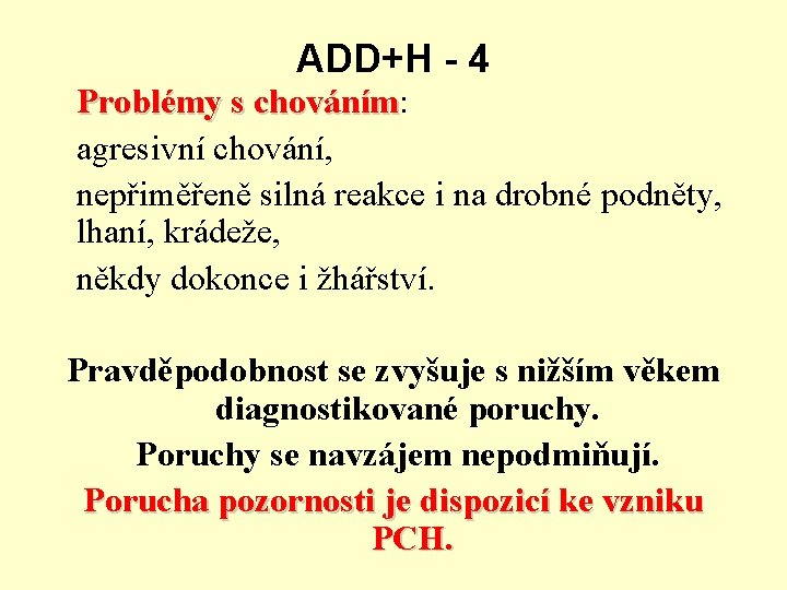 ADD+H - 4 Problémy s chováním: chováním agresivní chování, nepřiměřeně silná reakce i na