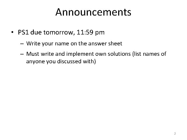 Announcements • PS 1 due tomorrow, 11: 59 pm – Write your name on