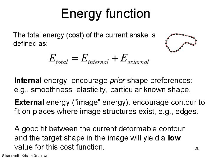 Energy function The total energy (cost) of the current snake is defined as: Internal