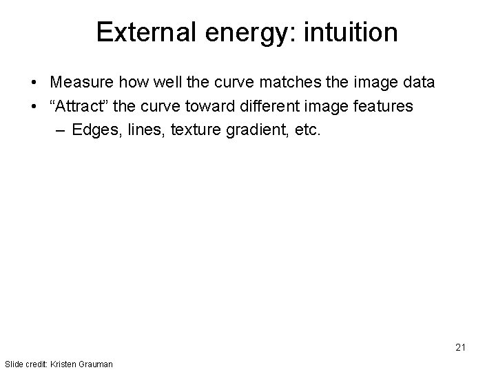 External energy: intuition • Measure how well the curve matches the image data •