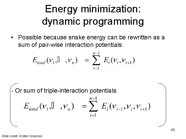 Energy minimization: dynamic programming • Possible because snake energy can be rewritten as a