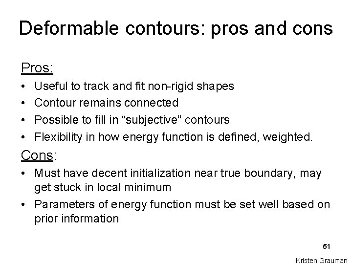 Deformable contours: pros and cons Pros: • • Useful to track and fit non-rigid