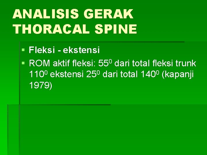 ANALISIS GERAK THORACAL SPINE § Fleksi - ekstensi § ROM aktif fleksi: 550 dari