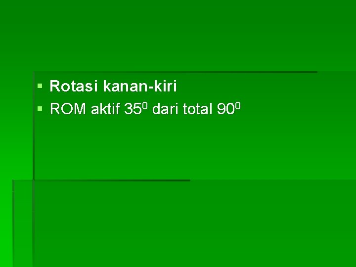 § Rotasi kanan-kiri § ROM aktif 350 dari total 900 