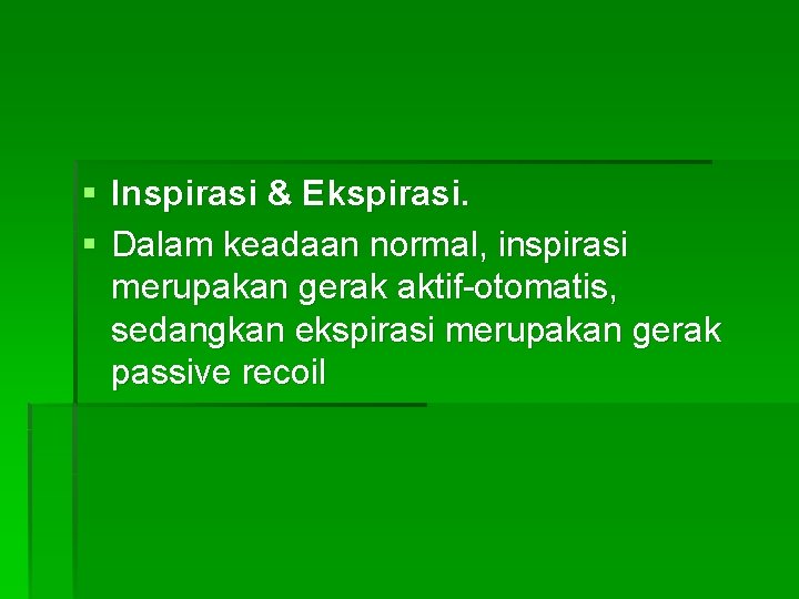 § Inspirasi & Ekspirasi. § Dalam keadaan normal, inspirasi merupakan gerak aktif-otomatis, sedangkan ekspirasi