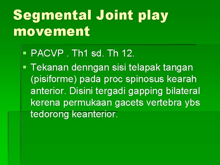 Segmental Joint play movement § PACVP. Th 1 sd. Th 12. § Tekanan denngan