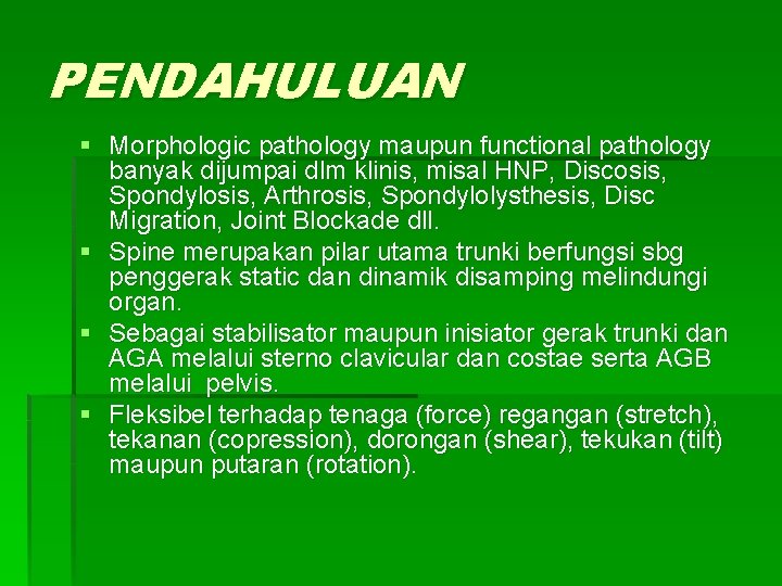 PENDAHULUAN § Morphologic pathology maupun functional pathology banyak dijumpai dlm klinis, misal HNP, Discosis,