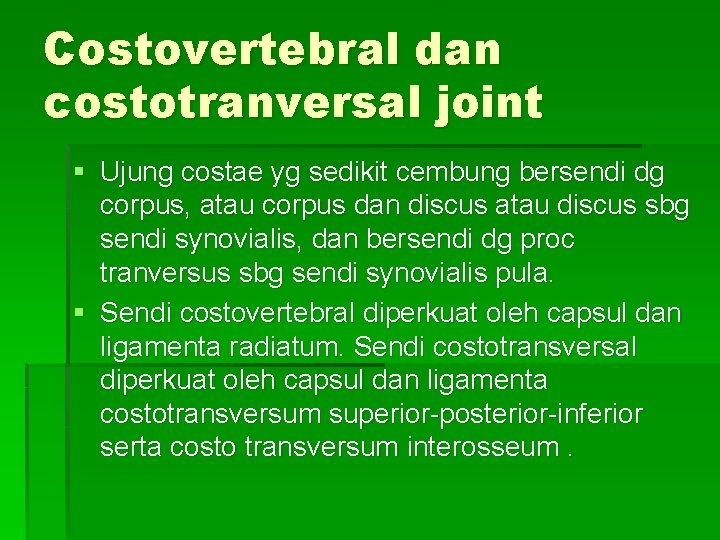 Costovertebral dan costotranversal joint § Ujung costae yg sedikit cembung bersendi dg corpus, atau