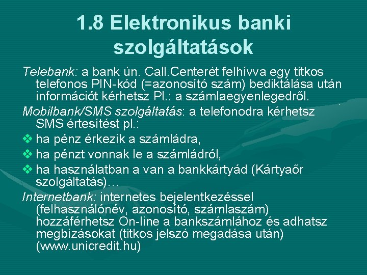 1. 8 Elektronikus banki szolgáltatások Telebank: a bank ún. Call. Centerét felhívva egy titkos