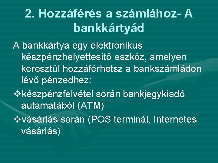 2. Hozzáférés a számlához- A bankkártyád A bankkártya egy elektronikus készpénzhelyettesítő eszköz, amelyen keresztül