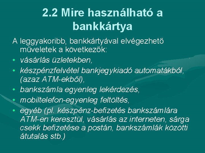 2. 2 Mire használható a bankkártya A leggyakoribb, bankkártyával elvégezhető műveletek a következők: •