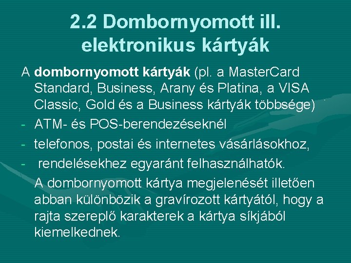 2. 2 Dombornyomott ill. elektronikus kártyák A dombornyomott kártyák (pl. a Master. Card Standard,