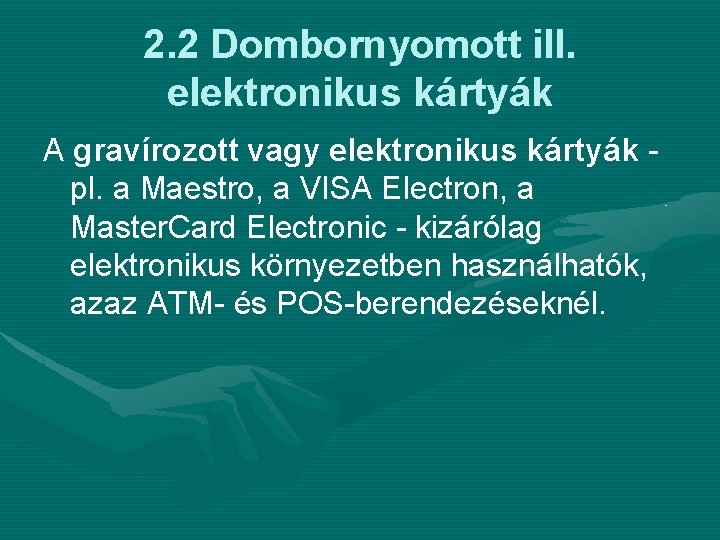 2. 2 Dombornyomott ill. elektronikus kártyák A gravírozott vagy elektronikus kártyák pl. a Maestro,