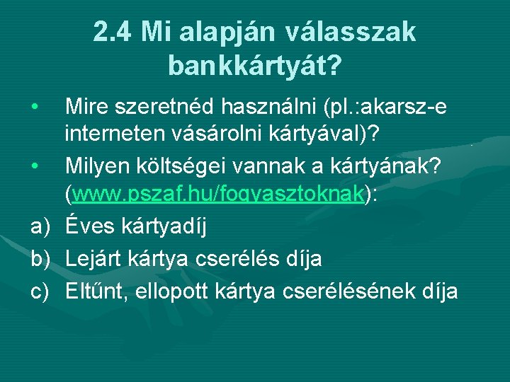 2. 4 Mi alapján válasszak bankkártyát? • • a) b) c) Mire szeretnéd használni