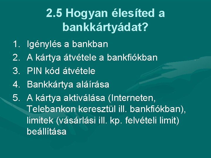 2. 5 Hogyan élesíted a bankkártyádat? 1. 2. 3. 4. 5. Igénylés a bankban