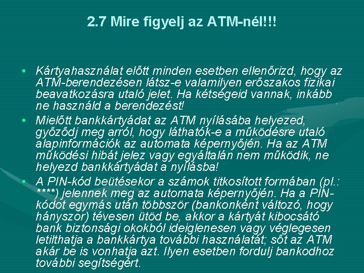 2. 7 Mire figyelj az ATM-nél!!! • Kártyahasználat előtt minden esetben ellenőrizd, hogy az