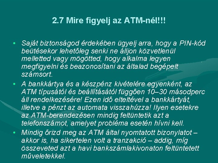 2. 7 Mire figyelj az ATM-nél!!! • Saját biztonságod érdekében ügyelj arra, hogy a