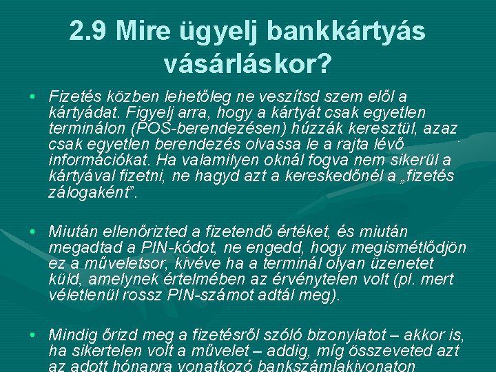 2. 9 Mire ügyelj bankkártyás vásárláskor? • Fizetés közben lehetőleg ne veszítsd szem elől